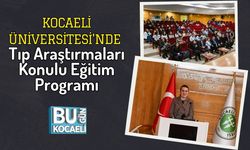 Kocaeli Üniversitesi'nde Tıp Araştırmaları Konulu Eğitim Programı
