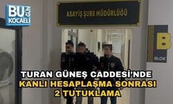 TURAN GÜNEŞ CADDESİ’NDE KANLI HESAPLAŞMA SONRASI 2 TUTUKLAMA