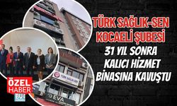 TÜRK SAĞLIK-SEN KOCAELİ ŞUBESİ 31 YIL SONRA KALICI HİZMET BİNASINA KAVUŞTU