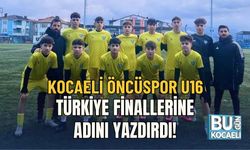 KOCAELİ ÖNCÜSPOR U16: TÜRKİYE FİNALLERİNE ADINI YAZDIRDI!