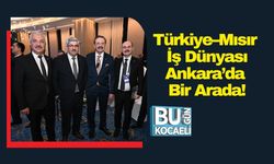 Türkiye–Mısır İş Dünyası Ankara’da Bir Arada!