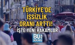 TÜRKİYE’DE İŞSİZLİK ORANI ARTTI! İŞTE YENİ RAKAMLAR