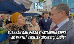 TÜRKKAN’DAN PAZAR FİYATLARINA TEPKİ: “AK PARTİLİ VEKİLLER ŞİKAYETÇİ DEĞİL”