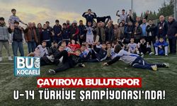 ÇAYIROVA BULUTSPOR U-14 TÜRKİYE ŞAMPİYONASI’NDA!