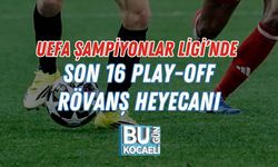 UEFA ŞAMPİYONLAR LİGİ’NDE SON 16 PLAY-OFF RÖVANŞ HEYECANI