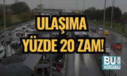 ULAŞIMA YÜZDE 20 ZAM!