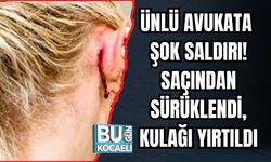ÜNLÜ AVUKATA ŞOK SALDIRI! SAÇINDAN SÜRÜKLENDİ, KULAĞI YIRTILDI