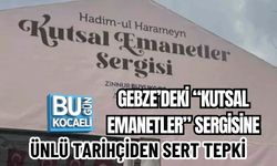 GEBZE’DEKİ “KUTSAL EMANETLER” SERGİSİNE ÜNLÜ TARİHÇİDEN SERT TEPKİ
