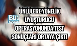 ÜNLÜLERE YÖNELİK UYUŞTURUCU OPERASYONUNDA TEST SONUÇLARI ORTAYA ÇIKTI