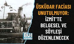 ÜSKÜDAR FACİASI UNUTULMUYOR: İZMİT’TE BELGESEL VE SÖYLEŞİ DÜZENLENECEK