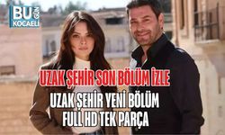 UZAK ŞEHİR SON BÖLÜM İZLE | UZAK ŞEHİR YENİ BÖLÜM FULL HD TEK PARÇA