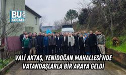 VALİ AKTAŞ, YENİDOĞAN MAHALLESİ’NDE VATANDAŞLARLA BİR ARAYA GELDİ