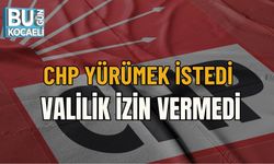 CHP YÜRÜMEK İSTEDİ, VALİLİK İZİN VERMEDİ