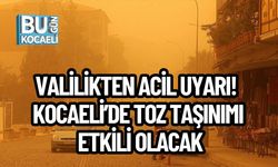 VALİLİKTEN ACİL UYARI! KOCAELİ’DE TOZ TAŞINIMI ETKİLİ OLACAK