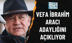 VEFA İBRAHİM ARACI ADAYLIĞINI AÇIKLIYOR