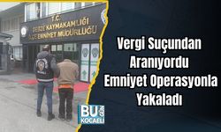 Vergi Suçundan Aranıyordu: Emniyet Operasyonla Yakaladı