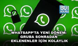 WHATSAPP’TA YENİ DÖNEM: GRUBA SONRADAN EKLENENLER İÇİN KOLAYLIK