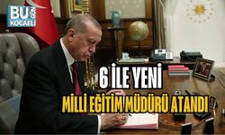 6 İLE YENİ MİLLİ EĞİTİM MÜDÜRÜ ATANDI
