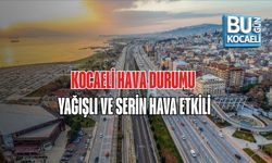 KOCAELİ HAVA DURUMU: YAĞIŞLI VE SERİN HAVA ETKİLİ