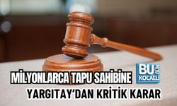 MİLYONLARCA TAPU SAHİBİNE YARGITAY’DAN KRİTİK KARAR