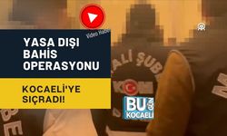 YASA DIŞI BAHİS OPERASYONU KOCAELİ'YE SIÇRADI!