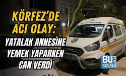KÖRFEZ’DE ACI OLAY: YATALAK ANNESİNE YEMEK YAPARKEN CAN VERDİ