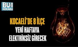 KOCAELİ’DE 8 İLÇE YENİ HAFTAYA ELEKTRİKSİZ GİRECEK