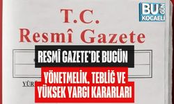 RESMÎ GAZETE’DE BUGÜN | YÖNETMELİK, TEBLİĞ VE YÜKSEK YARGI KARARLARI