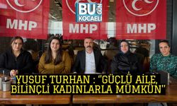 YUSUF TURHAN: ‘’GÜÇLÜ AİLE, BİLİNÇLİ KADINLARLA MÜMKÜN’’