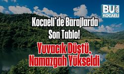Kocaeli’de Barajlarda Son Tablo! Yuvacık Düştü, Namazgah Yükseldi