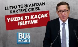 LÜTFÜ TÜRKAN’DAN KARTEPE ÇIKIŞI: YÜZDE 51 KAÇAK İŞLETME