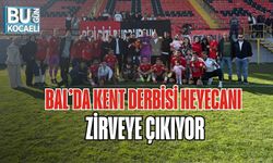 BAL’DA KENT DERBİSİ HEYECANI ZİRVEYE ÇIKIYOR