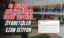 41 BURDA AVM’DE İFTAR SAATİ TEPKİSİ: ZİYARETÇİLER EZAN İSTİYOR