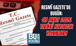 RESMÎ GAZETE’DE BUGÜN: 03 MART 2026 TARİHLİ KARARLAR YAYIMLANDI