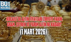 KOCAELİ’DE ALTIN FİYATLARI ZİRVEYE YAKIN: GRAM, ÇEYREK VE YARIM ALTIN NE KADAR? (1 MART 2026)