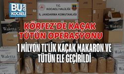 KÖRFEZ’DE KAÇAK TÜTÜN OPERASYONU: 1 MİLYON TL’LİK KAÇAK MAKARON VE TÜTÜN ELE GEÇİRİLDİ