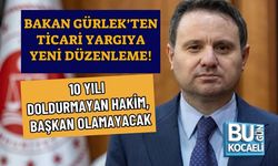 BAKAN GÜRLEK’TEN TİCARİ YARGIYA YENİ DÜZENLEME! 10 YILI DOLDURMAYAN HAKİM, BAŞKAN OLAMAYACAK