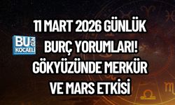 11 MART 2026 GÜNLÜK BURÇ YORUMLARI! GÖKYÜZÜNDE MERKÜR VE MARS ETKİSİ