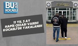 11 YIL 3 AY HAPİS CEZASI VARDI! KOCAELİ’DE YAKALANDI