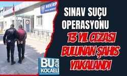 SINAV SUÇU OPERASYONU: 13 YIL CEZASI BULUNAN ŞAHIS YAKALANDI