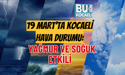 KOCAELİ HAVA DURUMU: 19 MART’TA YAĞMUR VE SOĞUK ETKİLİ