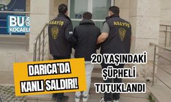 DARICA’DA KANLI SALDIRI! 20 YAŞINDAKİ ŞÜPHELİ TUTUKLANDI