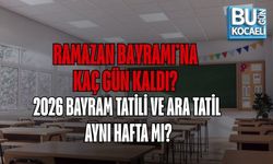 RAMAZAN BAYRAMI’NA KAÇ GÜN KALDI? 2026 BAYRAM TATİLİ VE ARA TATİL AYNI HAFTA MI?