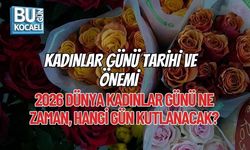 KADINLAR GÜNÜ TARİHİ VE ÖNEMİ | 2026 DÜNYA KADINLAR GÜNÜ NE ZAMAN, HANGİ GÜN KUTLANACAK?