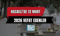 KOCAELİ’DE 12 MART 2026 VEFAT EDENLER