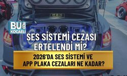 SES SİSTEMİ CEZASI ERTELENDİ Mİ? 2026’DA SES SİSTEMİ VE APP PLAKA CEZALARI NE KADAR?