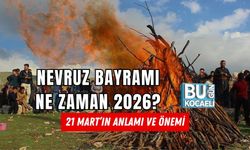 NEVRUZ BAYRAMI NE ZAMAN 2026? 21 MART’IN ANLAMI VE ÖNEMİ