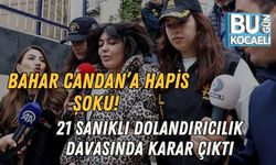 BAHAR CANDAN’A HAPİS ŞOKU! 21 SANIKLI DOLANDIRICILIK DAVASINDA KARAR ÇIKTI