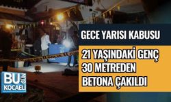 GECE YARISI KABUSU: 21 YAŞINDAKİ GENÇ 30 METREDEN BETONA ÇAKILDI