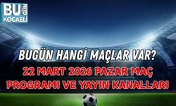 BUGÜN HANGİ MAÇLAR VAR? 22 MART 2026 PAZAR MAÇ PROGRAMI VE YAYIN KANALLARI